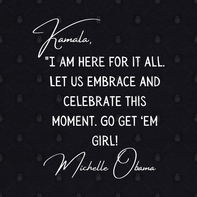 Michelle Obama Quote To Kamala Harris Victory 2021 by Lone Wolf Works
